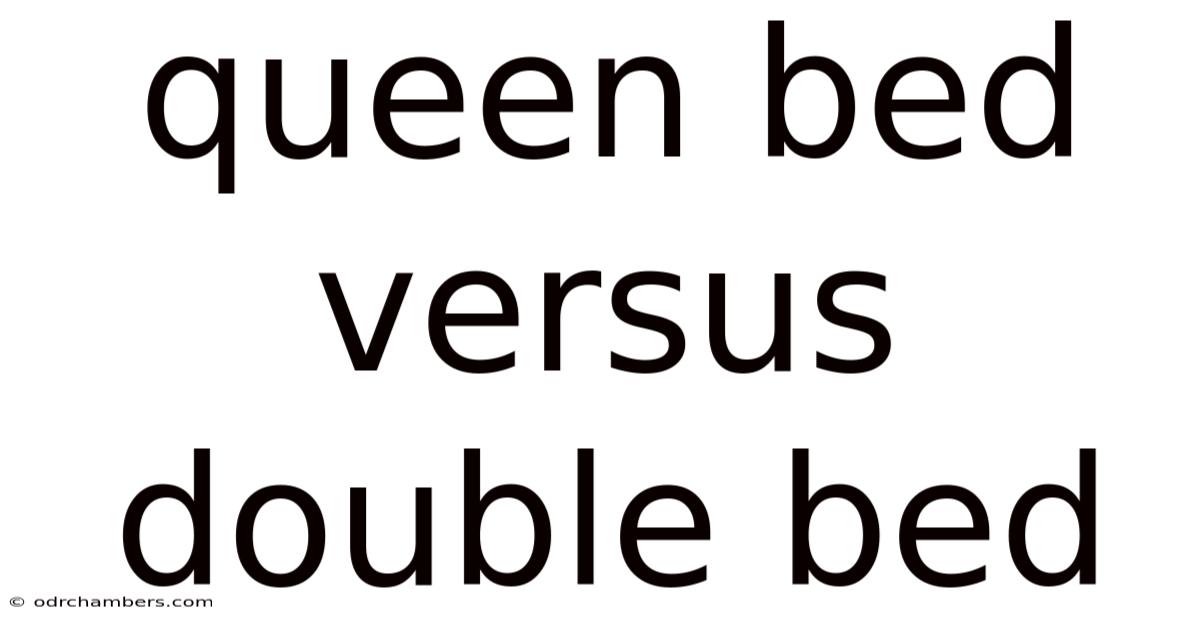 Queen Bed Versus Double Bed