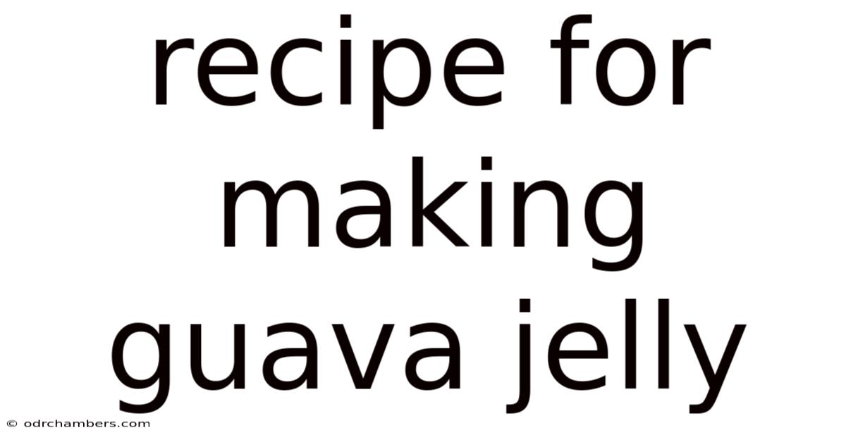 Recipe For Making Guava Jelly