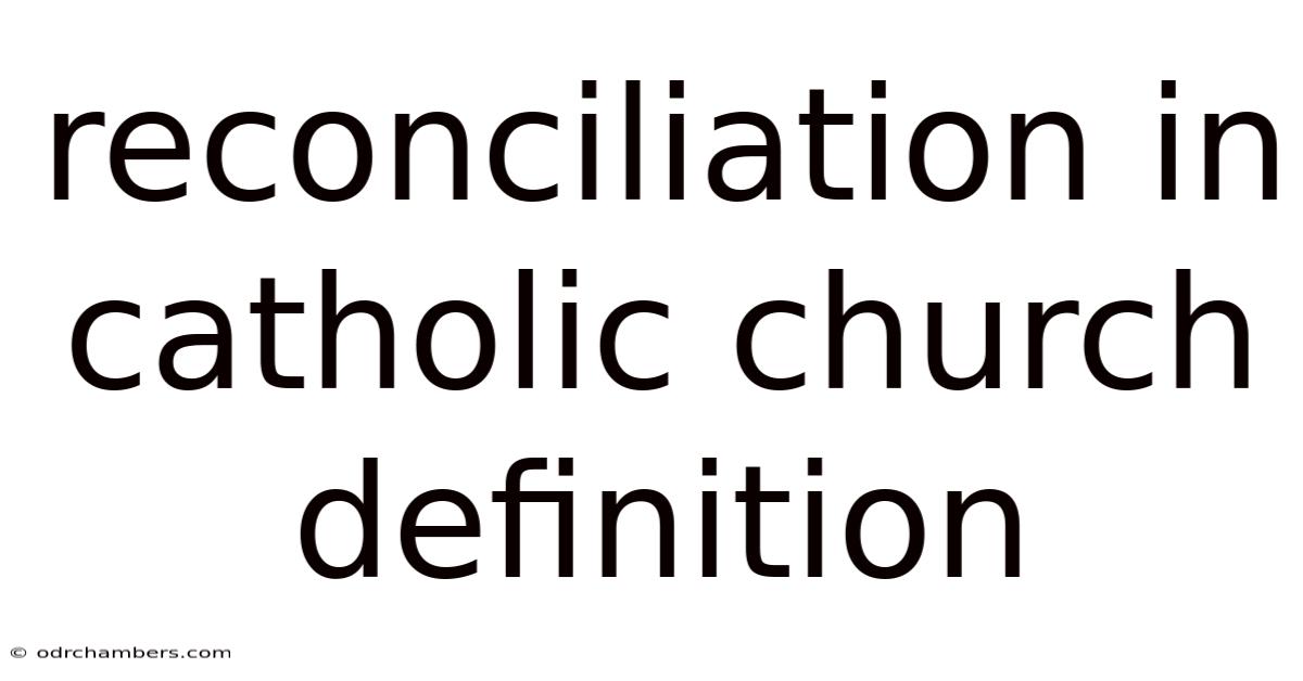 Reconciliation In Catholic Church Definition