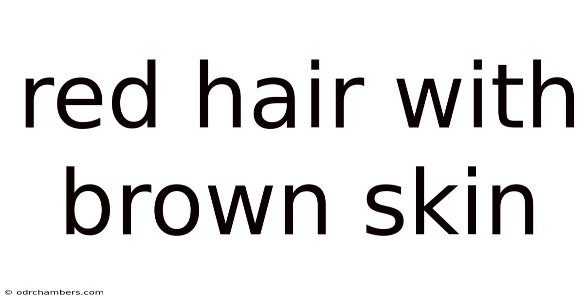 Red Hair With Brown Skin