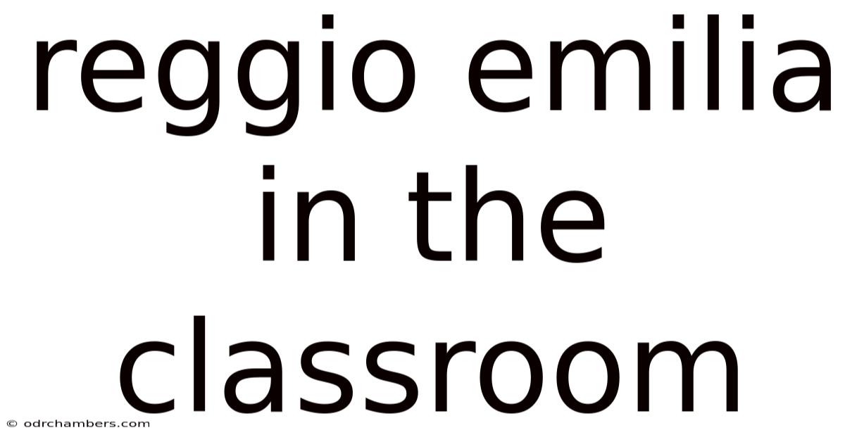 Reggio Emilia In The Classroom