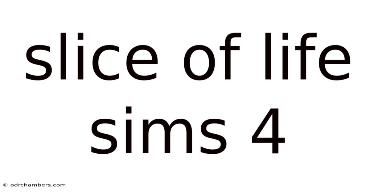 Slice Of Life Sims 4