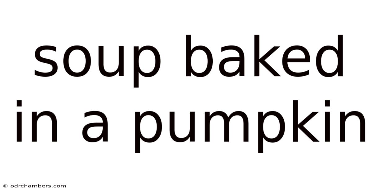 Soup Baked In A Pumpkin