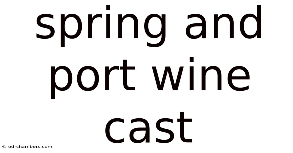Spring And Port Wine Cast
