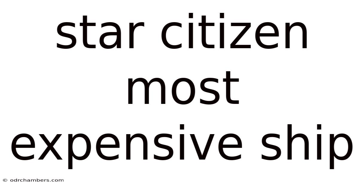Star Citizen Most Expensive Ship
