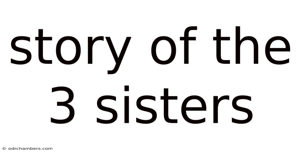 Story Of The 3 Sisters