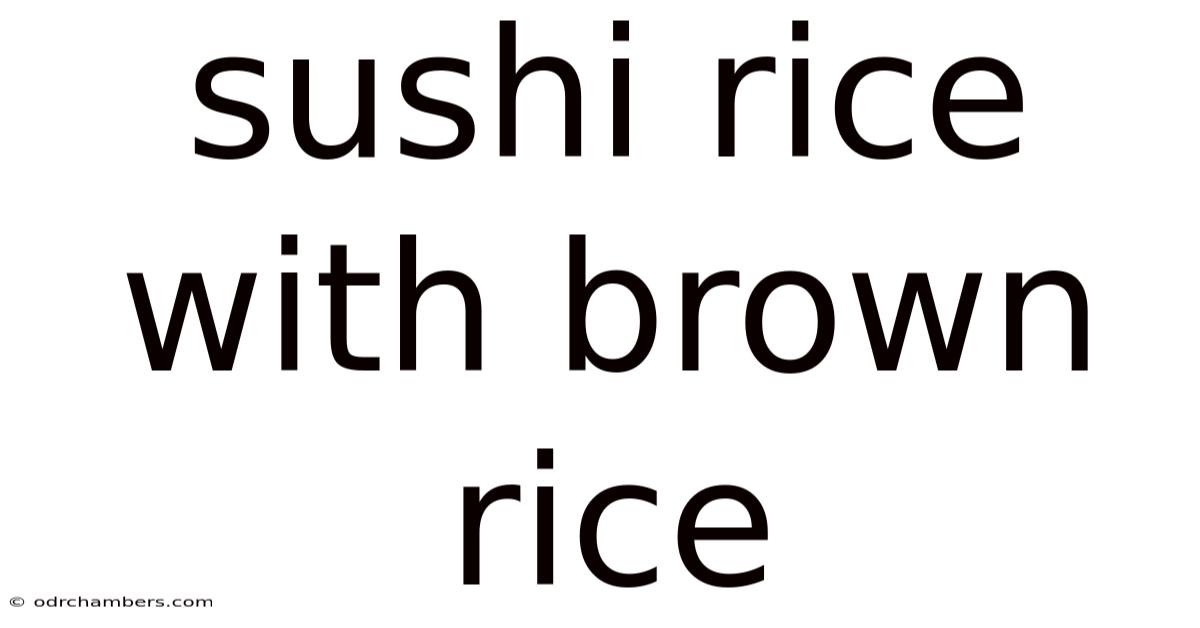 Sushi Rice With Brown Rice
