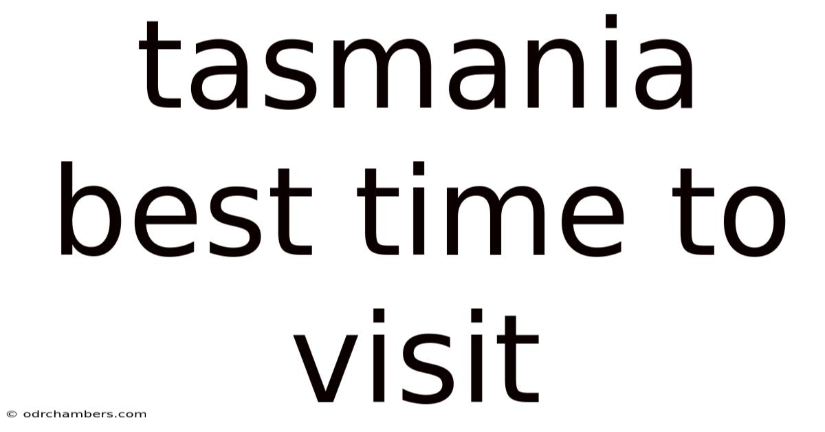 Tasmania Best Time To Visit
