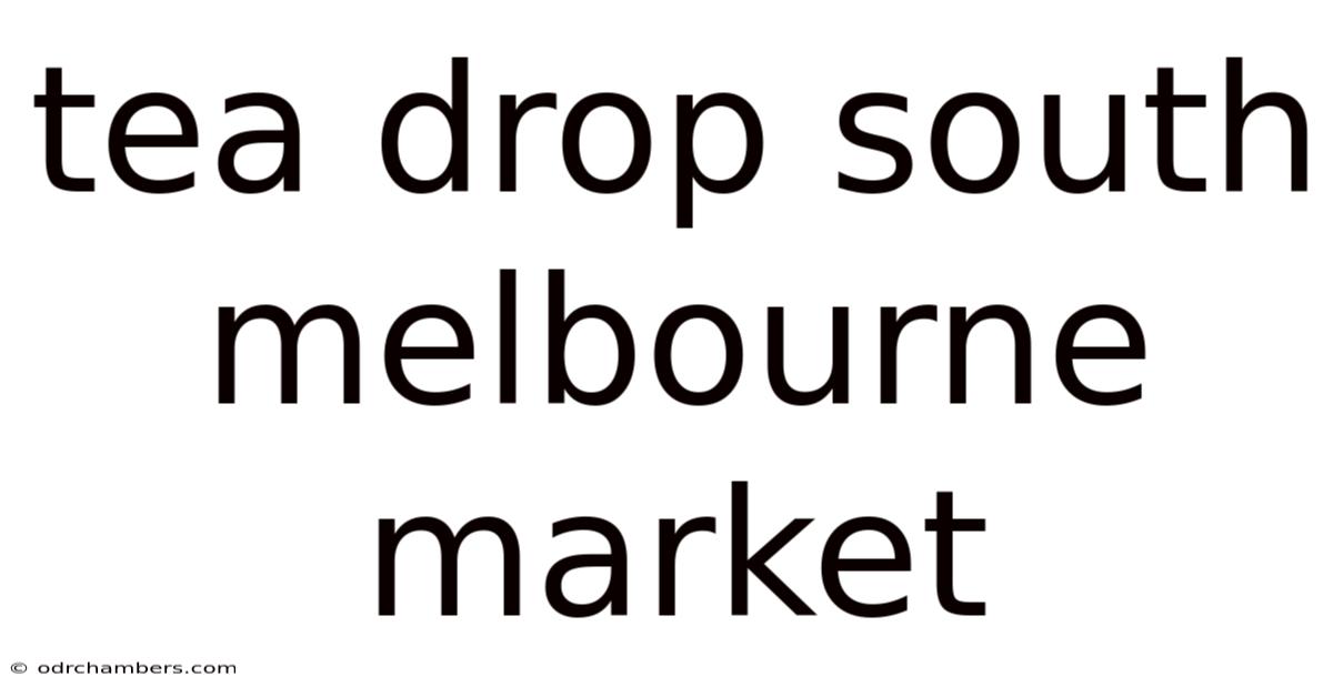 Tea Drop South Melbourne Market