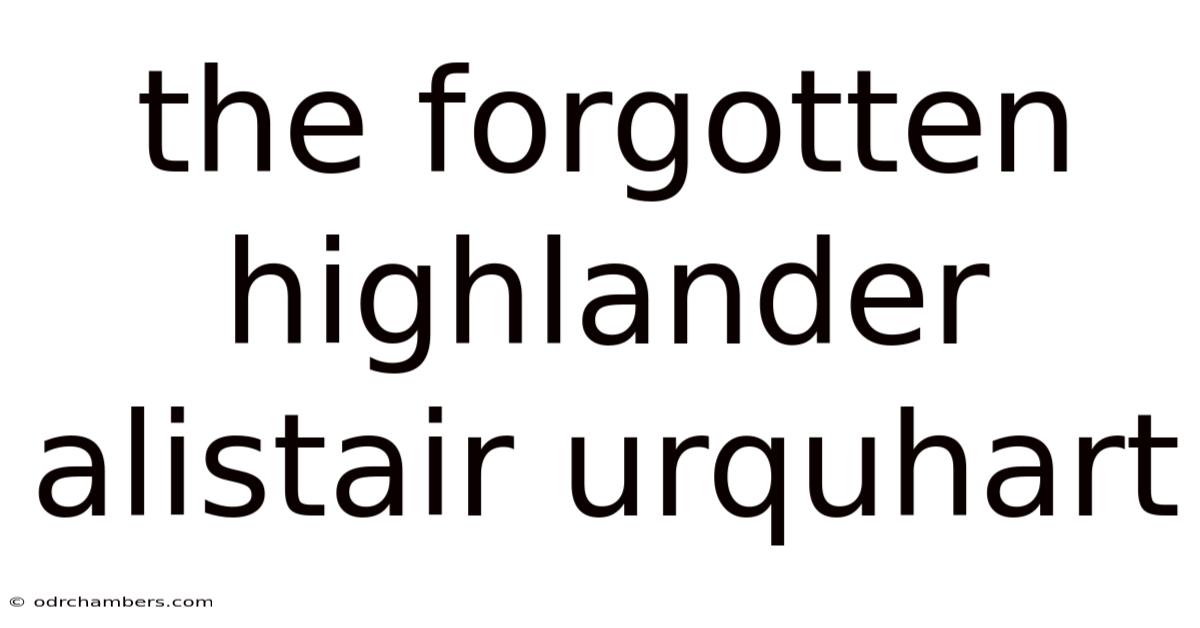 The Forgotten Highlander Alistair Urquhart