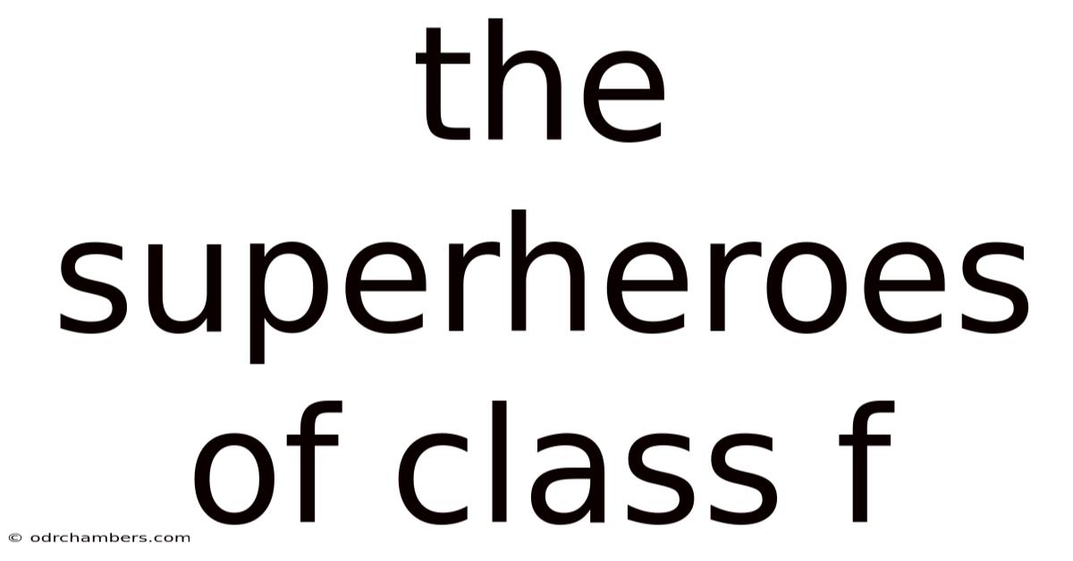 The Superheroes Of Class F