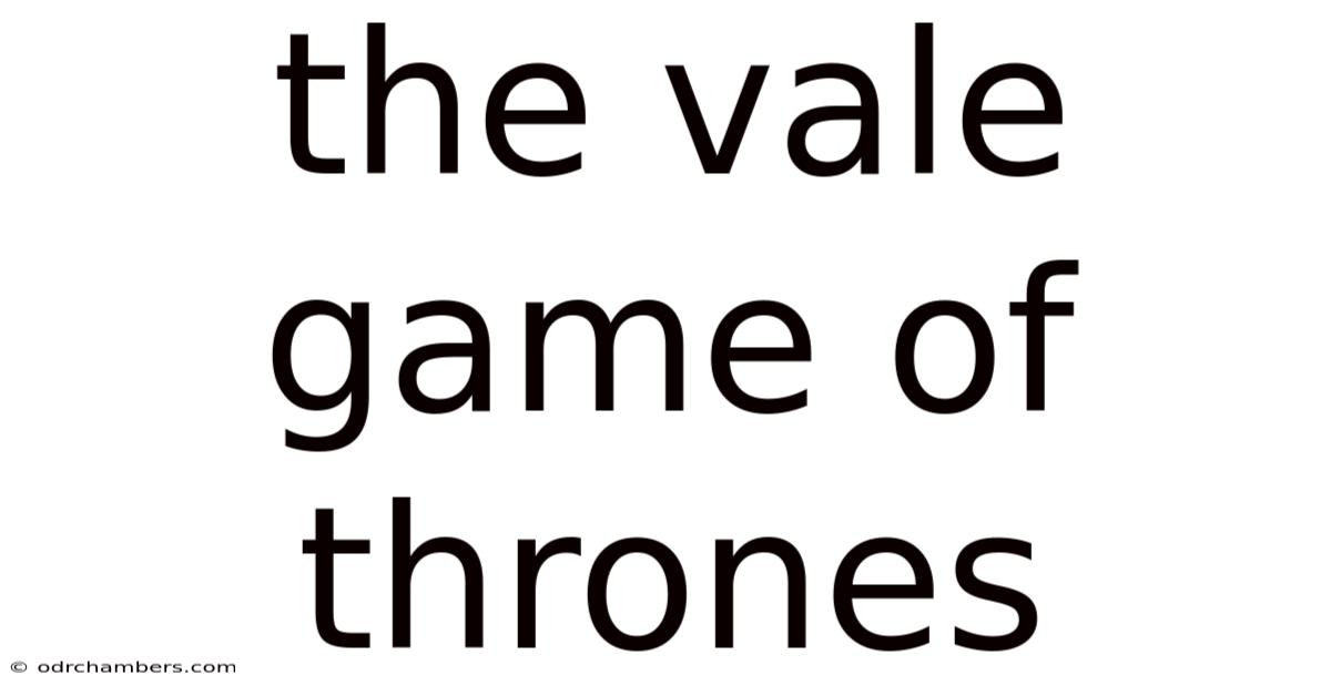 The Vale Game Of Thrones