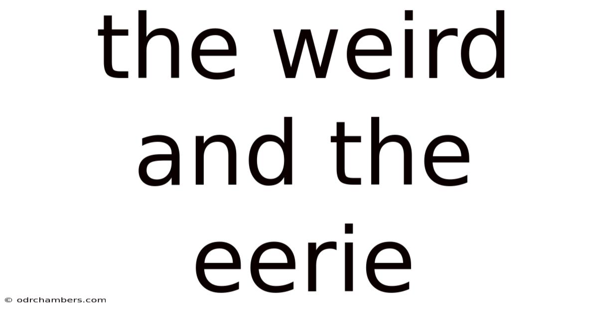 The Weird And The Eerie