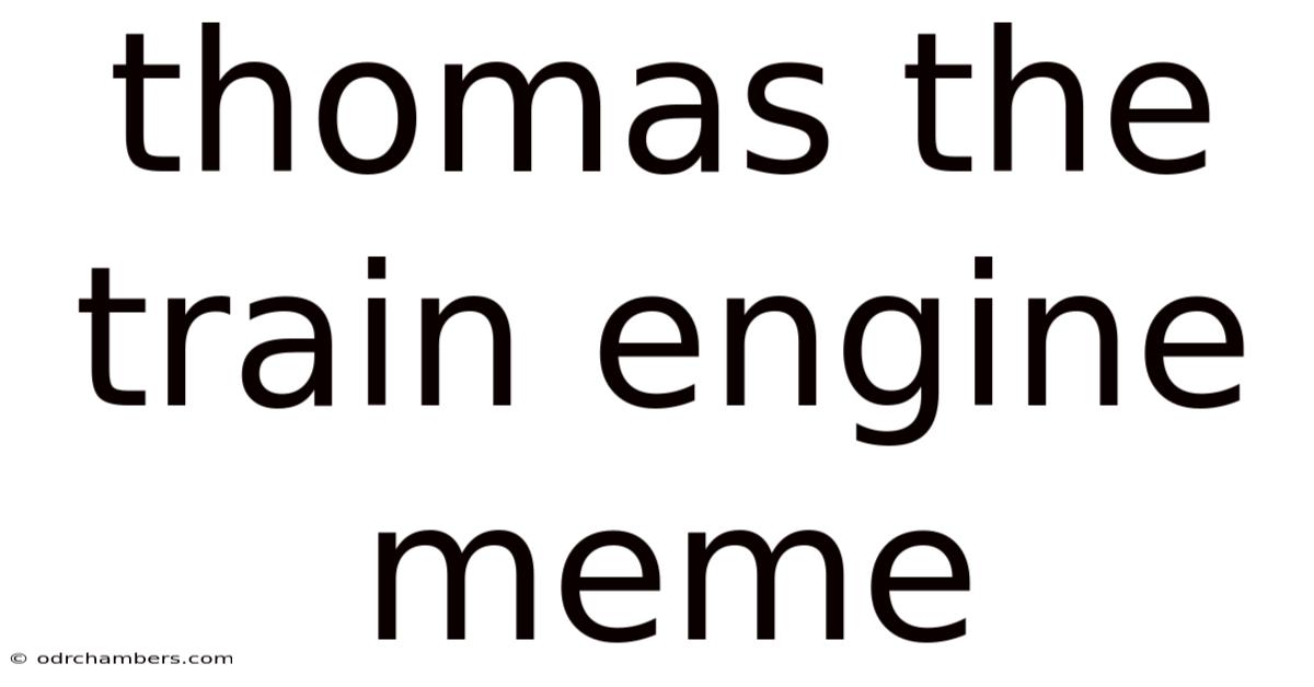 Thomas The Train Engine Meme