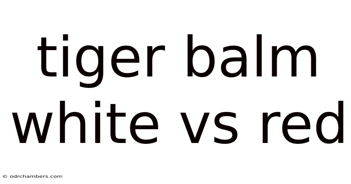 Tiger Balm White Vs Red