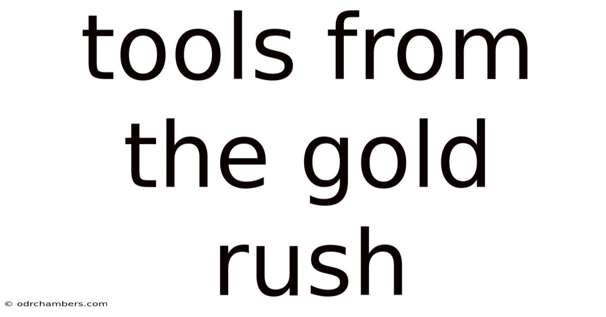 Tools From The Gold Rush