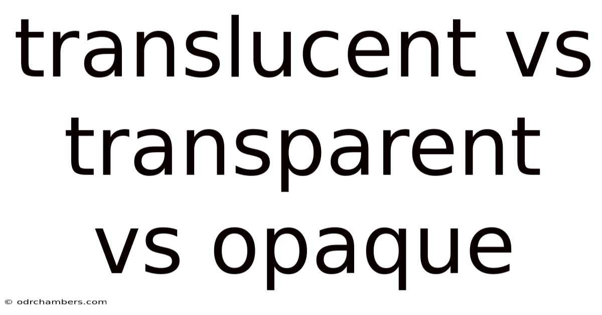 Translucent Vs Transparent Vs Opaque