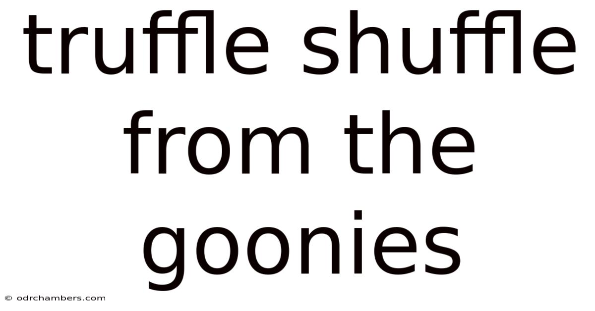 Truffle Shuffle From The Goonies