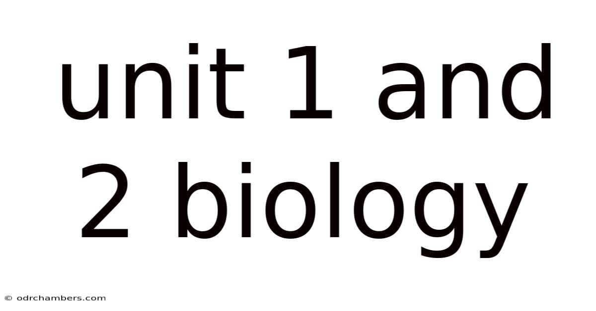 Unit 1 And 2 Biology