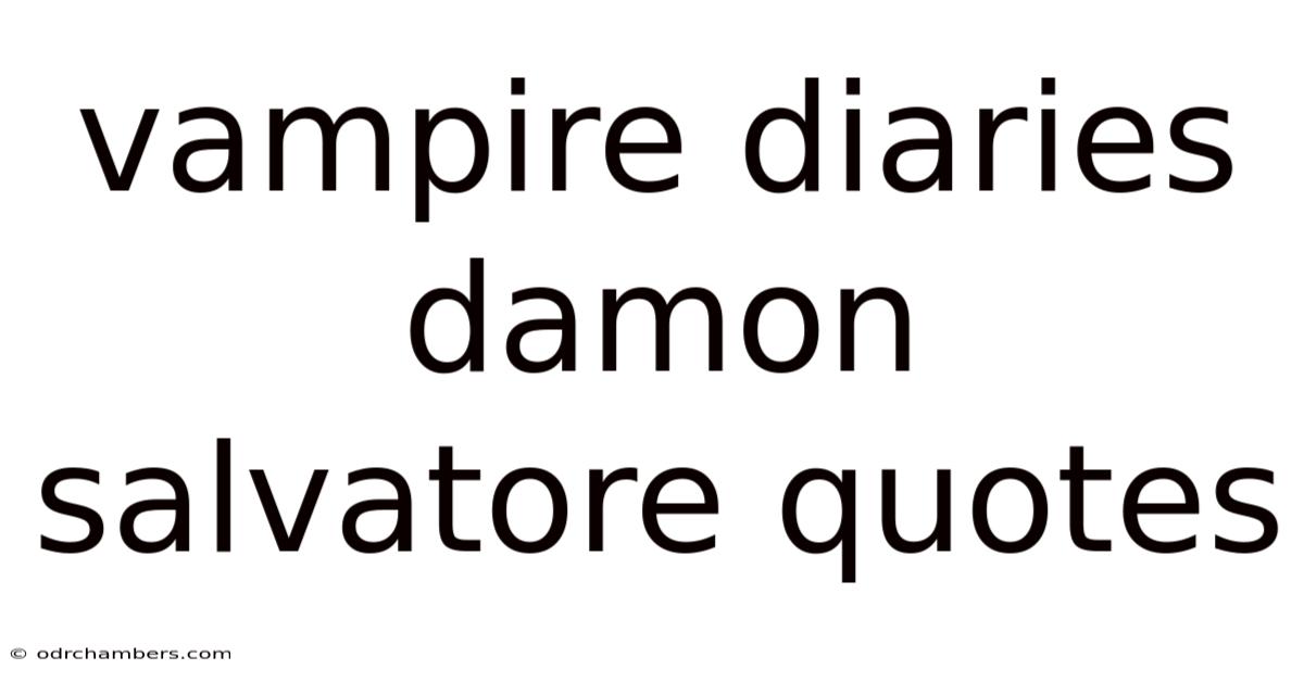 Vampire Diaries Damon Salvatore Quotes