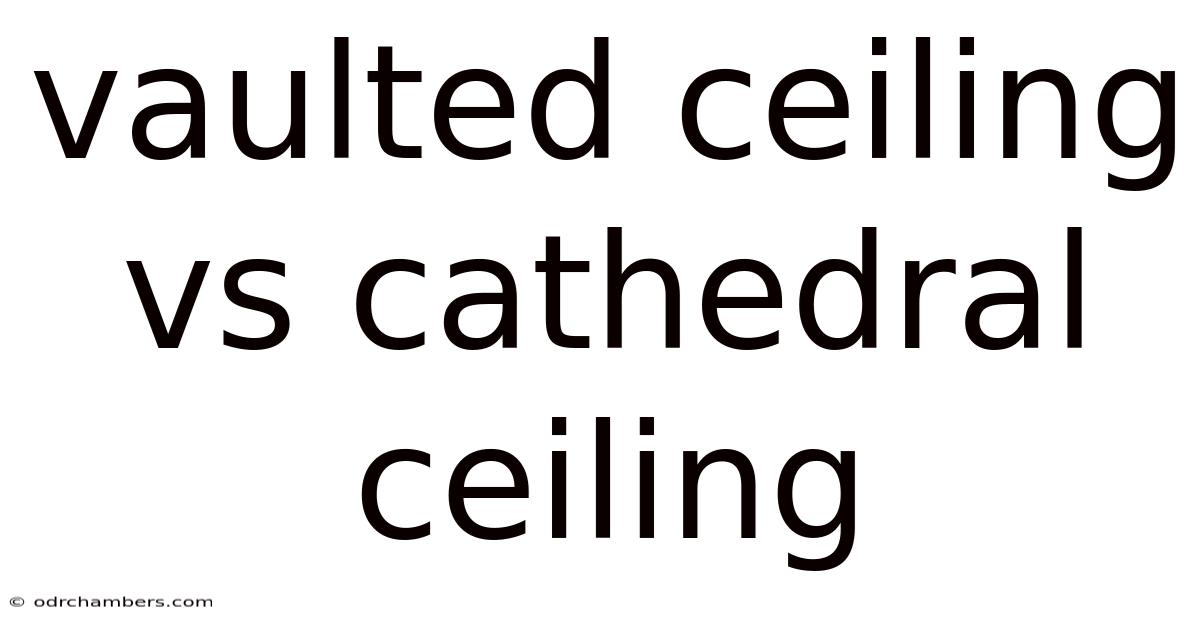 Vaulted Ceiling Vs Cathedral Ceiling