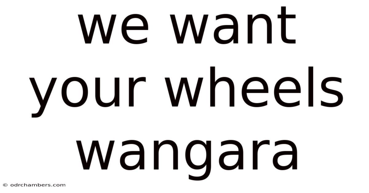 We Want Your Wheels Wangara