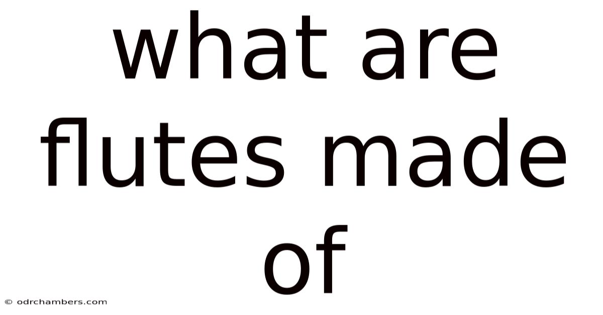 What Are Flutes Made Of