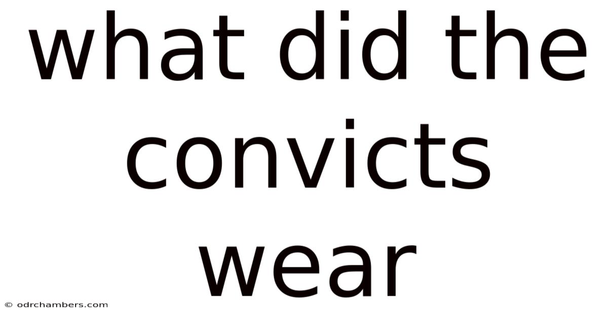 What Did The Convicts Wear