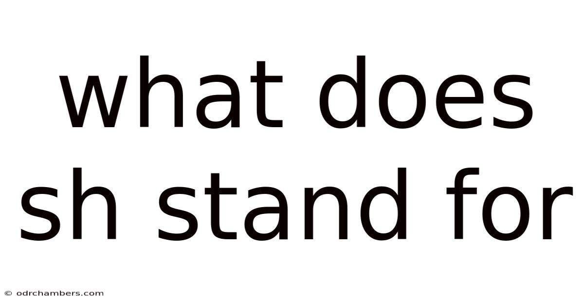 What Does Sh Stand For