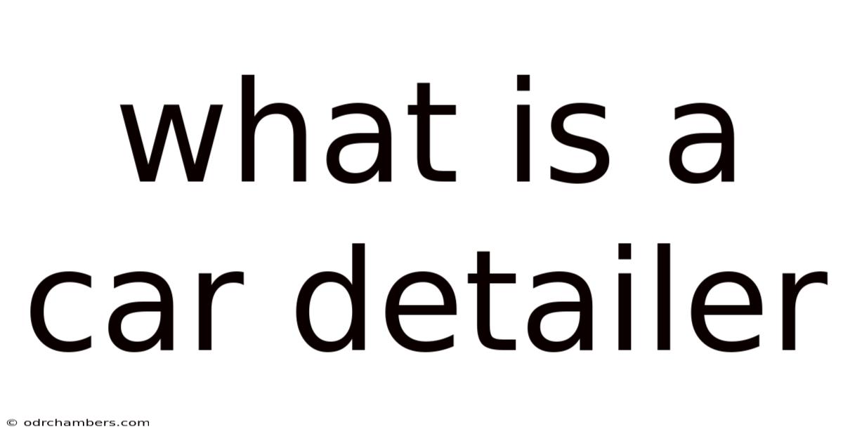 What Is A Car Detailer