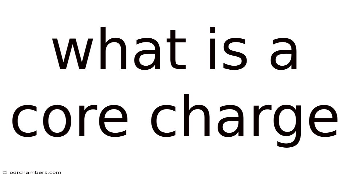 What Is A Core Charge