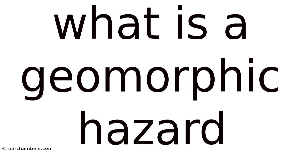 What Is A Geomorphic Hazard
