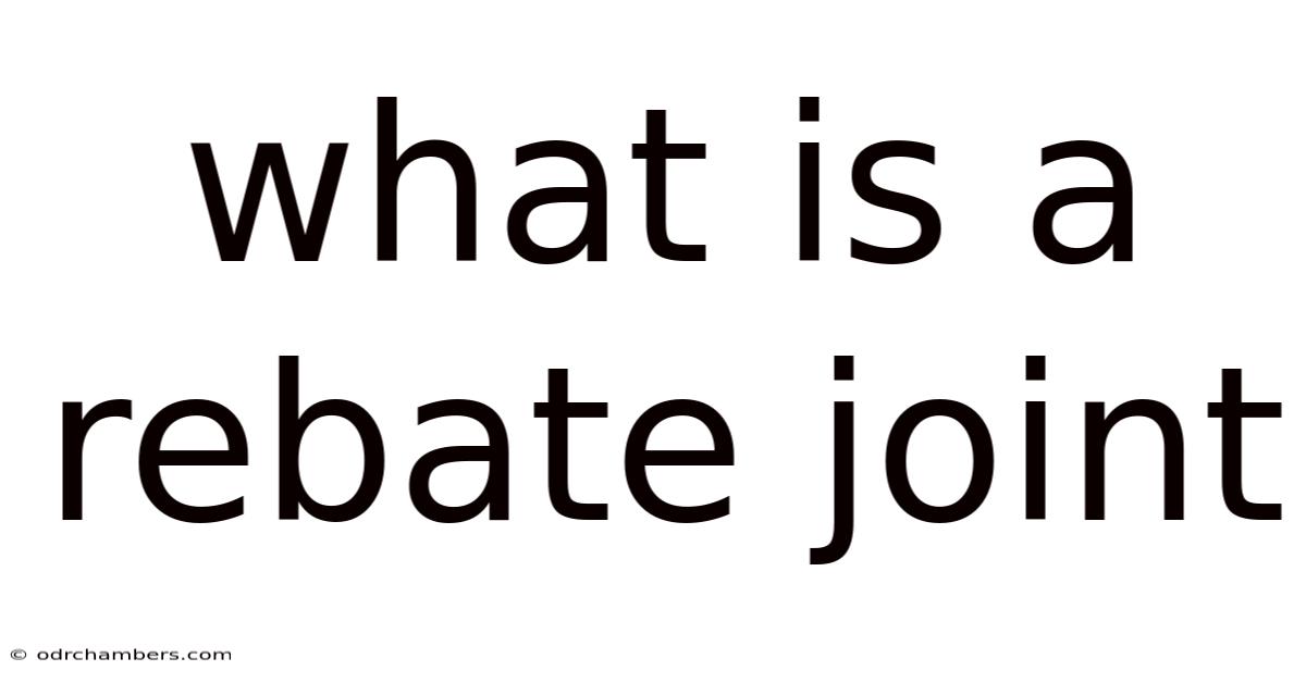 What Is A Rebate Joint