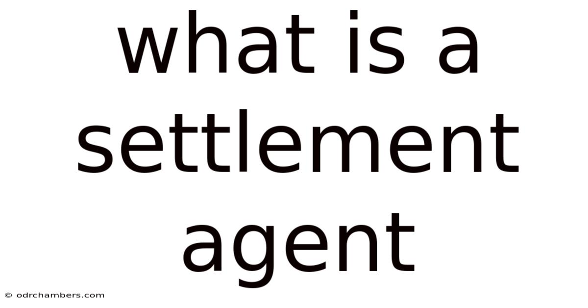 What Is A Settlement Agent