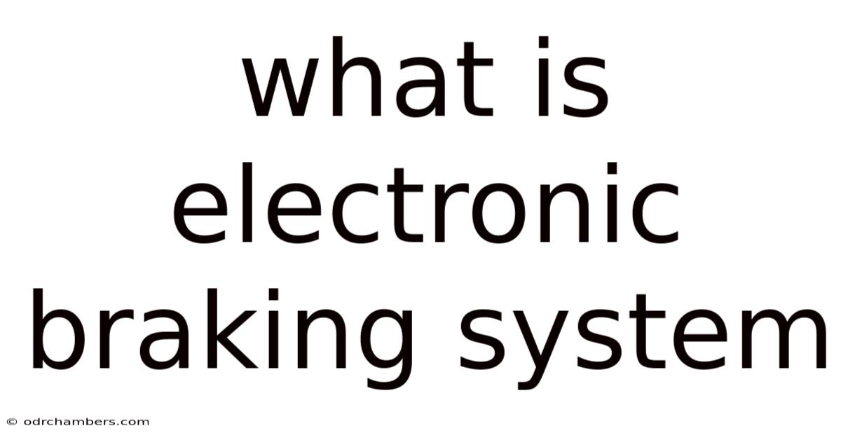 What Is Electronic Braking System