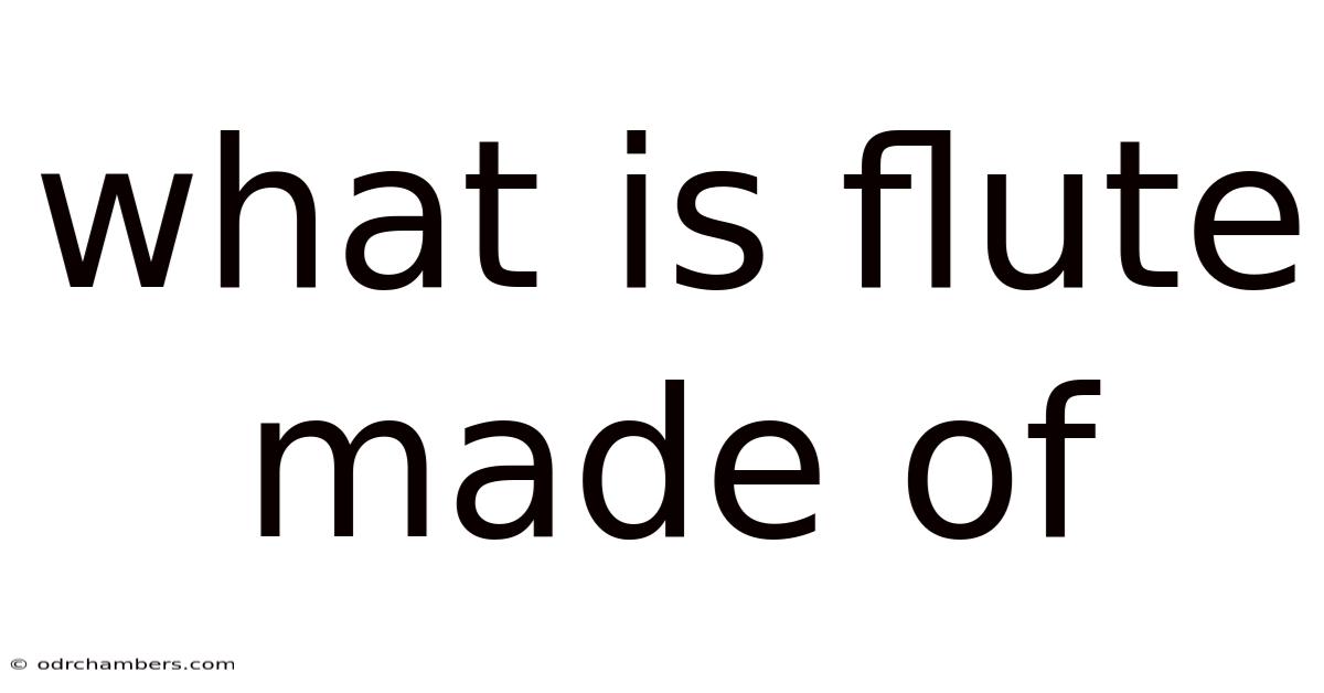 What Is Flute Made Of