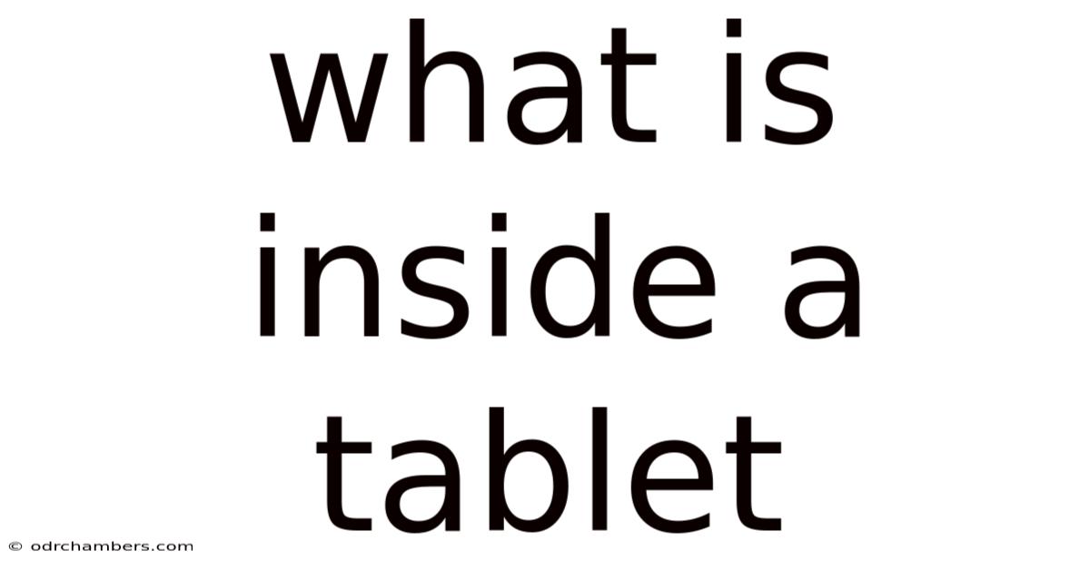 What Is Inside A Tablet