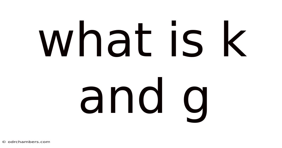 What Is K And G