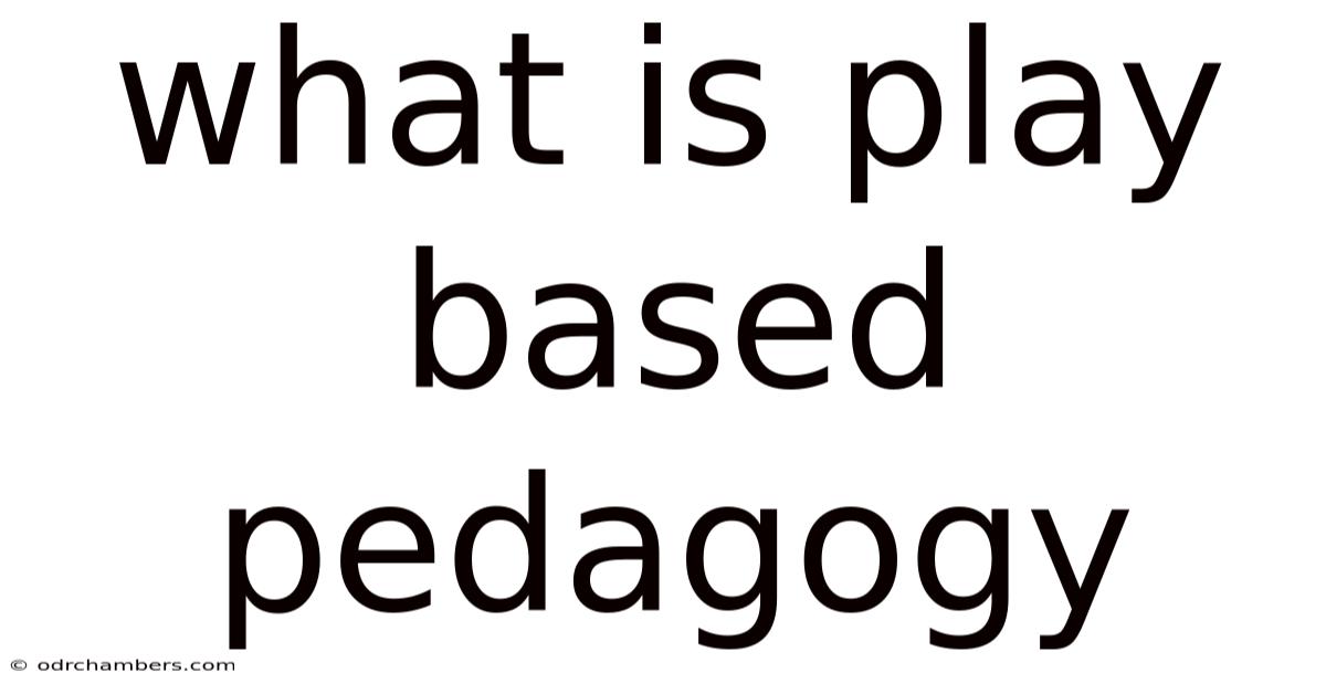 What Is Play Based Pedagogy
