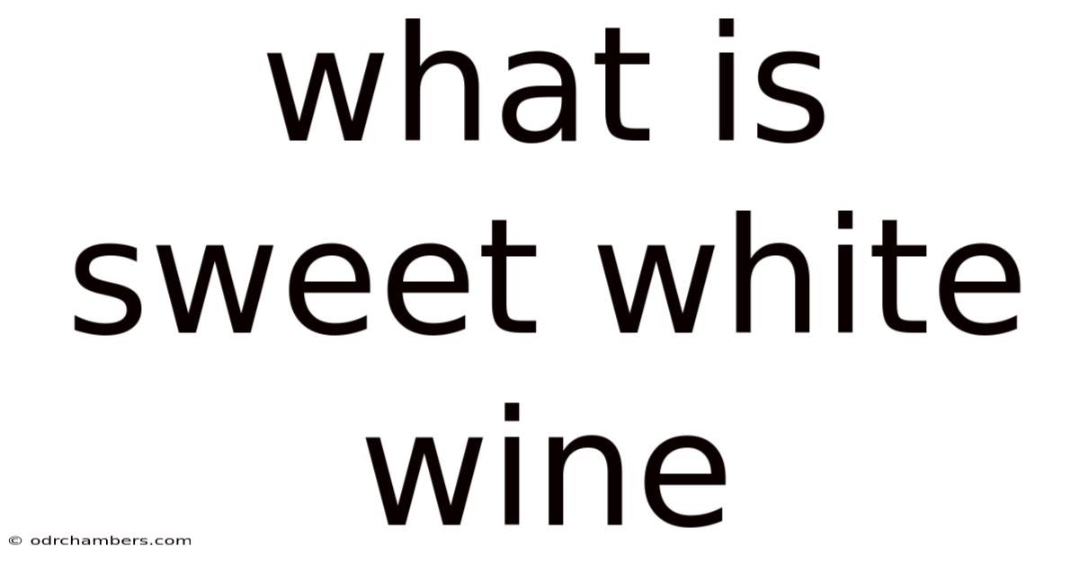 What Is Sweet White Wine
