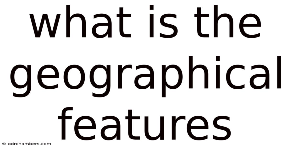 What Is The Geographical Features