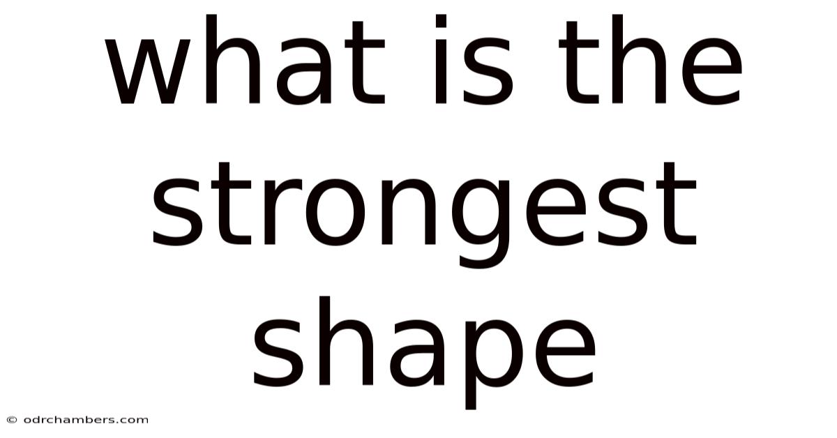 What Is The Strongest Shape