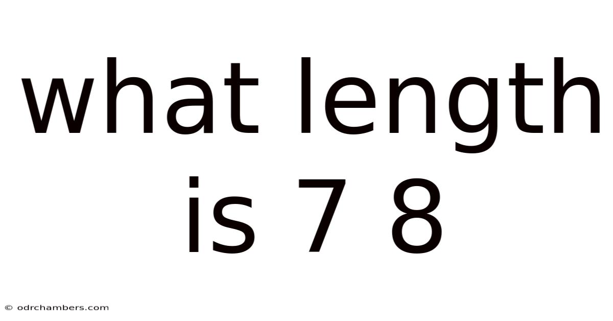 What Length Is 7 8