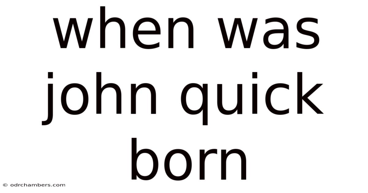 When Was John Quick Born