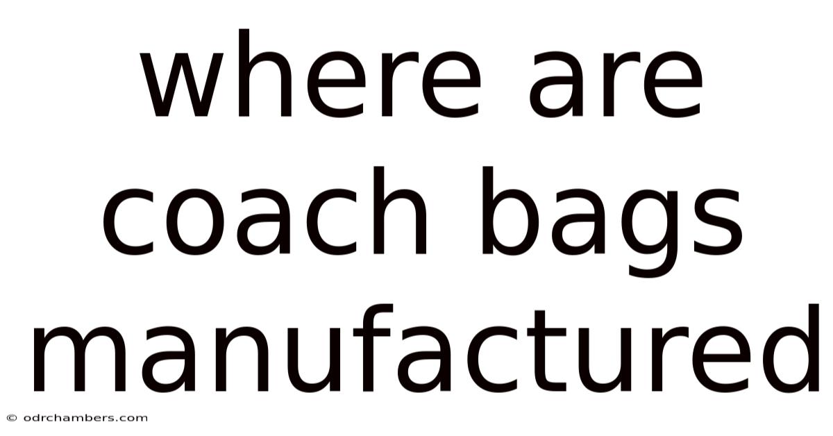 Where Are Coach Bags Manufactured