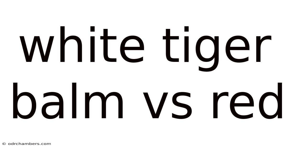 White Tiger Balm Vs Red