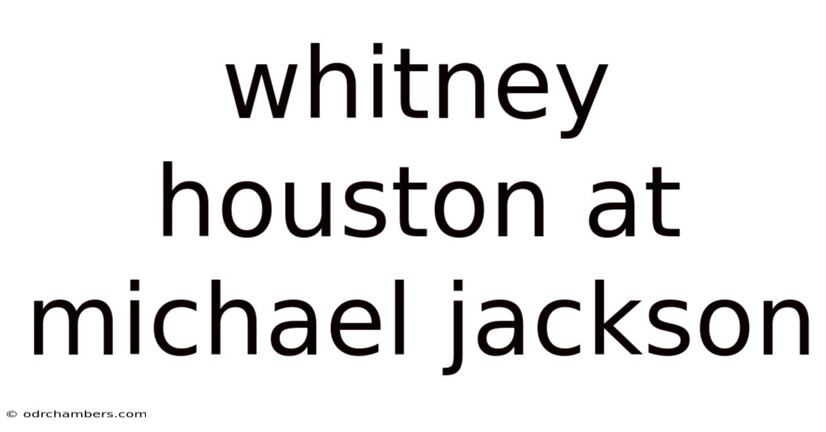 Whitney Houston At Michael Jackson