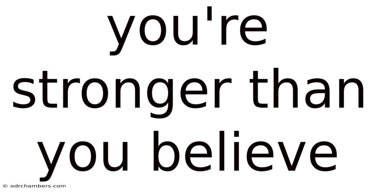 You're Stronger Than You Believe