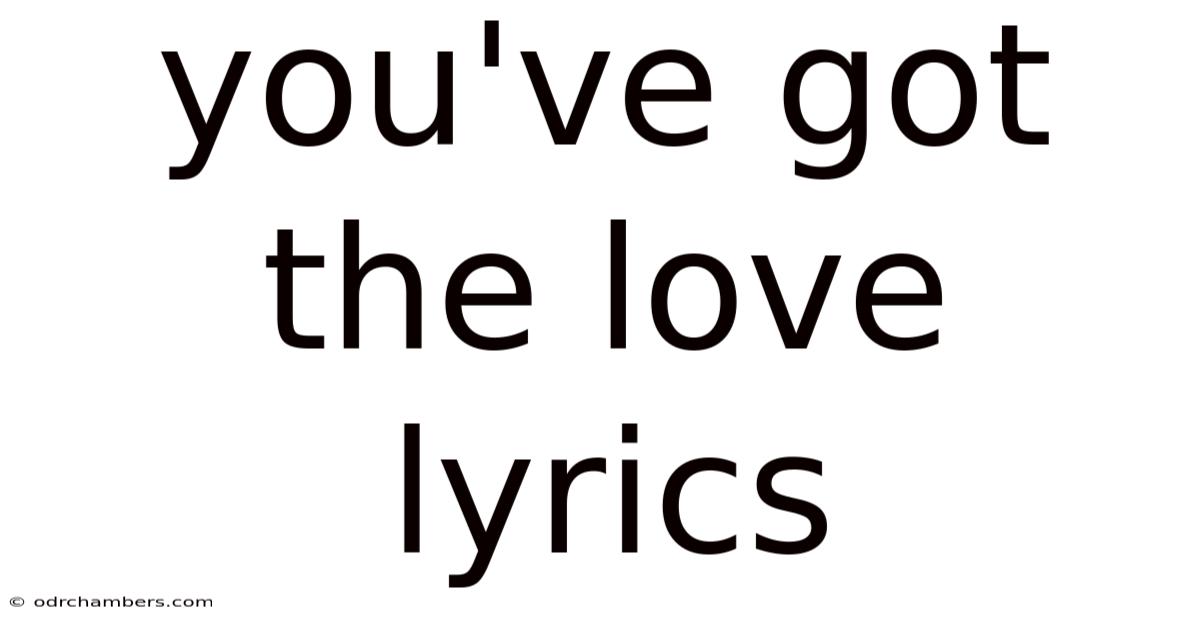 You've Got The Love Lyrics