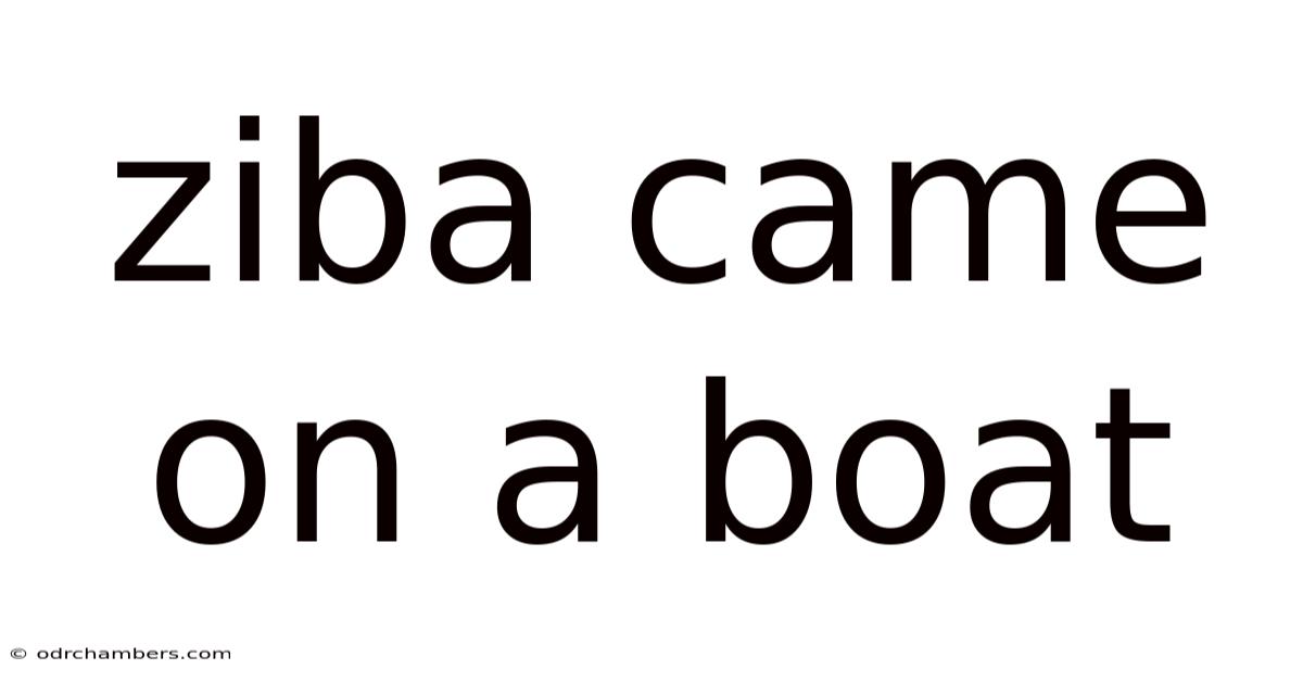 Ziba Came On A Boat